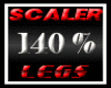 SCALER 140% LEGS