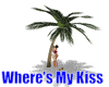 Wheres My Kiss!