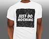Just Do Nothing Wht Tee