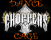 Choppers Dance Cage