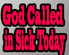 God Called in Sick Today