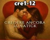 *Credere..* Lunatick