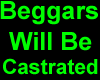 Beggars wil be Castrated