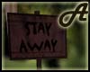 A~ Stay away wood sign