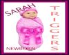 NEWBORN SARAH - TRIGGERS