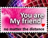 You my Friend ..