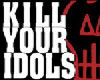Kill Your Idols