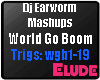 *E*DJEarworm-WorldGoBoom