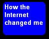 Internet Changed my life