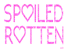 Spoiled Rotten