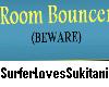 Room Bouncer (BEWARE)