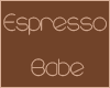 *F~ Espresso Babe