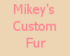 Mikey's Custom Fur