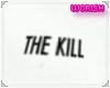 {W} :THE KILL: