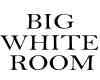 Big White Room