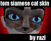 Siamese Tomcat Skin