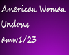 American Woman & Undone