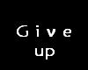 Give up