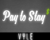 V' Pay 2 Stay Neon Sign