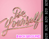 Be Yourself Background