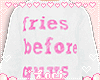 ♡ Fries Before Guys