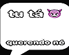 TU TA QUERNDO NE!