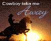 cowboytake me away