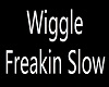 WiggleFreakin Dance Slow
