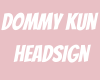 Dommy Kun Headsign