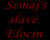 Semaj's slave Elocin