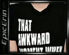 [E]*Awkward Tee Shirt*