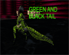 GREEN AND BLACK TAIL
