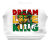 Dream Like King Shirt
