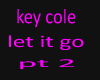 key cole let it go pt 2