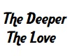 The Deeper The Love