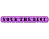 your the best
