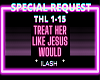 TREAT HER L JESUS WOULD