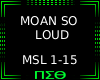 Moan So Loud