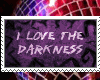 I love the Darkness