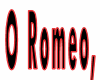 O ROMEO,ROMEO! WHEREFORE