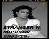 MJ-STRANGER N MOSCOW