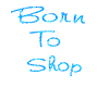 Born To Shop