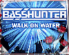 BASSHUNTER - WALK ON WTR