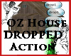 OZ House Dropped