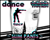 ! DANCE Slim Pants
