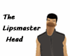 The Lipsmaster Head