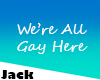 We're All Gay Here