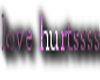 love hurtssss