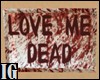 Love Me Dead Sign