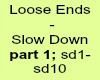 P1-Loose Ends-Slow Down